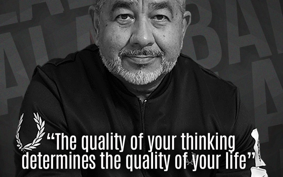 “The quality of your thinking determines the quality of your life.”